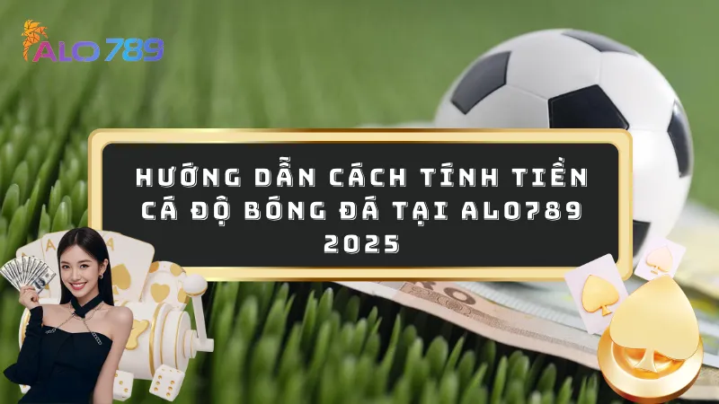 Cách tính tiền cá độ bóng đá
