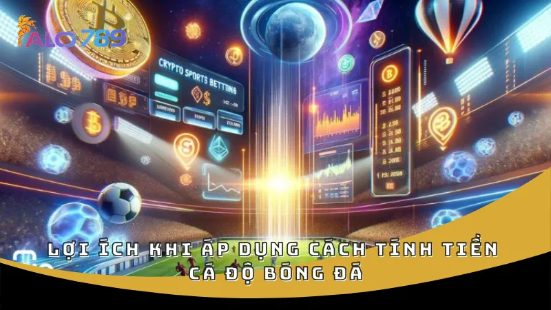 Lợi ích khi áp dụng cách tính tiền cá độ bóng đá