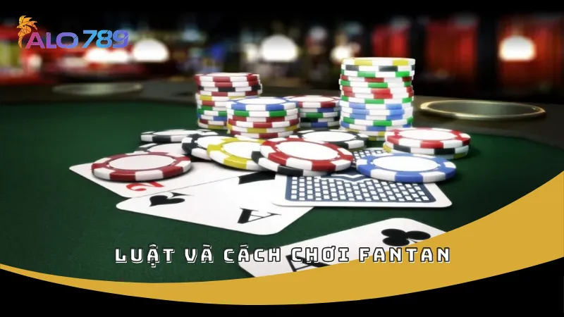 Luật và cách chơi Fantan