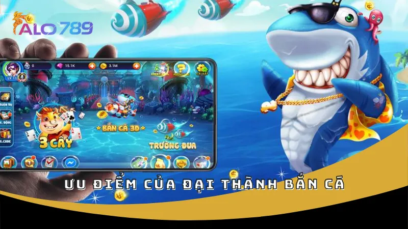 Ưu điểm của Đại Thành Bắn Cá